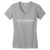i may be wrong white letter Women's V-Neck T-Shirt