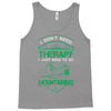 I Don't Need Therapy Just to Go Mountaining Tank Top