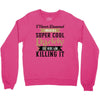 i never dreamed i would be a super cool daddy but here i am killing it Crewneck Sweatshirt