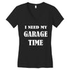 i need garage time Women's V-Neck T-Shirt