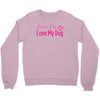 love me, love my dog Crewneck Sweatshirt