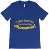 can't hear you too busy being awesome T-Shirt