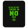 Do Or Do Not There Is No Try Mousepad