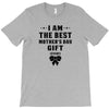 I Am The Best Mother's Day Gift Ever T-Shirt