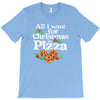 all i want for christmas is pizza T-Shirt