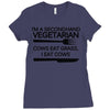 i'm a secondhand vegetarian. cows eat grass, i eat cows. Ladies Fitted T-Shirt