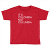 it's colombia not columbia Toddler T-shirt
