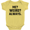 Me Weird Always Baby Bodysuit