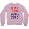bernie fucking sanders 2016 for americans president Crewneck Sweatshirt