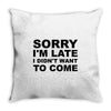 sorry i'm late Throw Pillow