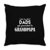Only the best Dads Get Promoted to Grandpapa Throw Pillow