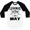 Legends Are Born In May 3/4 Sleeve Shirt