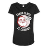santa claus is coming Maternity Scoop Neck T-shirt