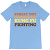 Surely Not Everybody Was Kung Fu Fighting T-Shirt