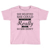 she believed she could but she was really tired so she didn't Toddler T-shirt