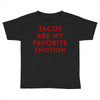 Tacos Are My Favorite Emotion Toddler T-shirt