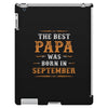 The Best Papa Was Born In September iPad 3 and 4 Case