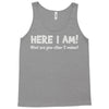 here i am! Tank Top