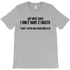 I Only Have Two Faults Funny T shirts T-Shirt