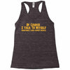 of course i talk to myself, i need expert advice Racerback Tank