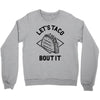 let's taco bout it Crewneck Sweatshirt