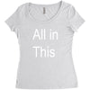 all in this Women's Triblend Scoop T-shirt