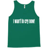 i want to cry now Tank Top