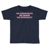 on wednesdays we smash the patriarchy Toddler T-shirt