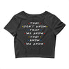 They Don't That We Know They Know We Know Crop Top