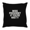 miss president if you're nasty Throw Pillow