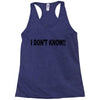 i don't know Racerback Tank
