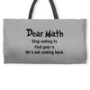 Dear Math Stop Asking To Find Your X, He Is Not Coming Back Weekender Totes