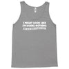 doing nothing Tank Top