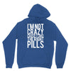 i'm not crazy cause i take the right pills Unisex Hoodie