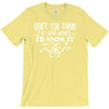 don't you think if i were wrong i'd know T-Shirt