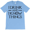 i drink and i know things 2 T-Shirt