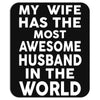My Wife Has The Most Awesome Husband In The World Mousepad