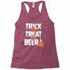 trick or treat or beer Racerback Tank