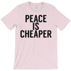 peace is cheaper awesome T-Shirt