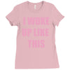 i woke up like this Ladies Fitted T-Shirt