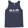 choose your weapon a game Tank Top