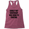 Surely Not Everybody Was Kung Fu Fighting Racerback Tank