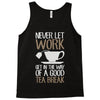 never let work Tank Top