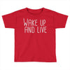 wake up and live Toddler T-shirt
