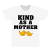 Kind As A Mother All Over Men's T-shirt