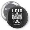 I Did Not Become a Mechanic to Fix Your for Free Pin-back button