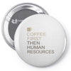 coffee then human resources Pin-back button