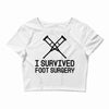 I Survived Foot Surgery Crop Top
