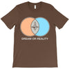 dream or reality T-Shirt