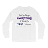 drop everything Long Sleeve Shirts